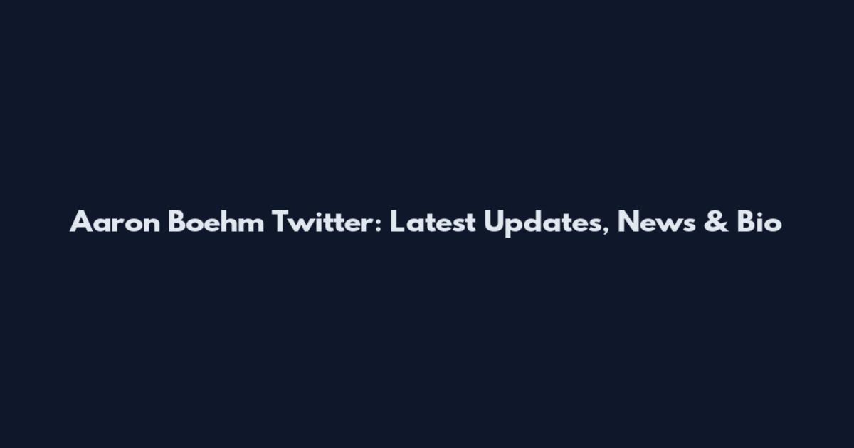 Aaron Boehm Twitter: Latest Updates, News & Bio