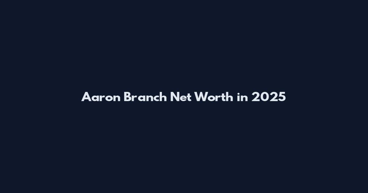 Aaron Branch Net Worth in 2025