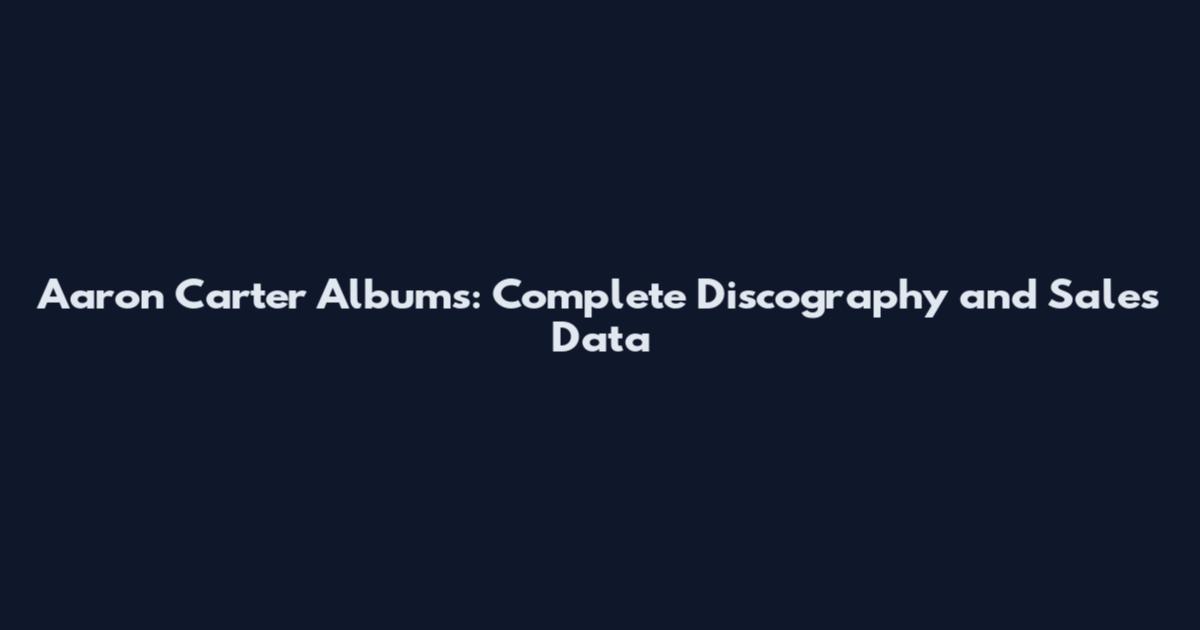 Aaron Carter Albums: Complete Discography and Sales Data