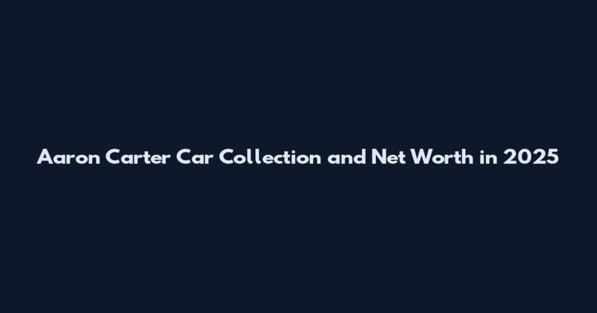 Aaron Carter Car Collection and Net Worth in 2025