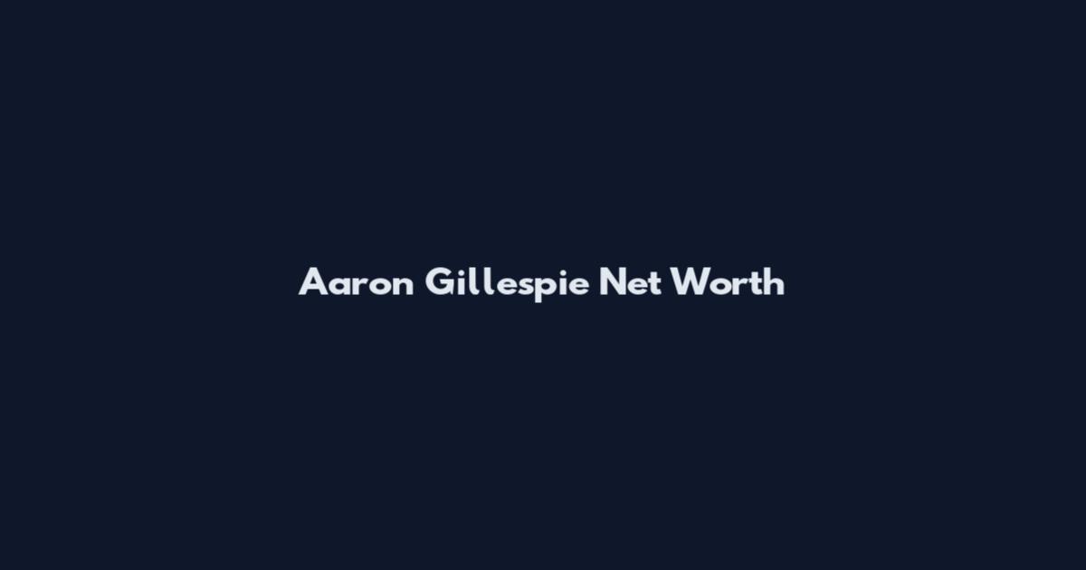 Aaron Gillespie Net Worth