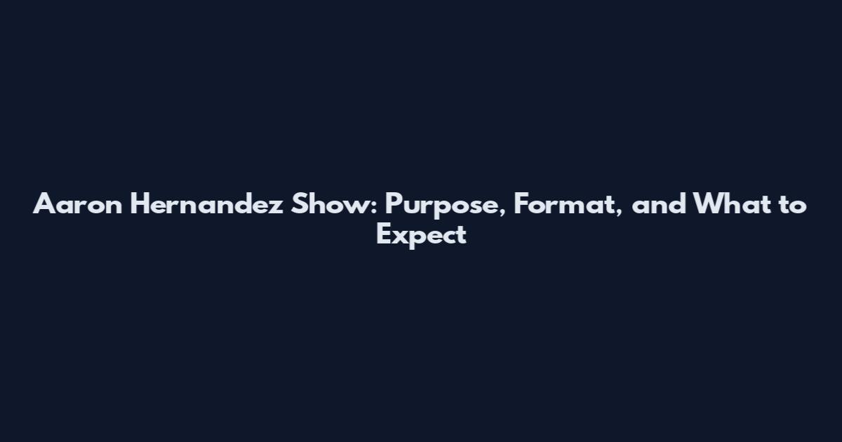 Aaron Hernandez Show: Purpose, Format, and What to Expect