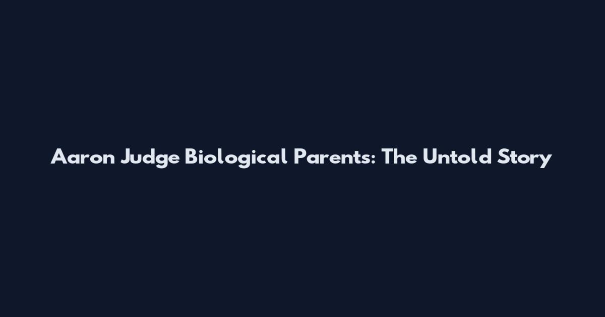 Aaron Judge Biological Parents: The Untold Story
