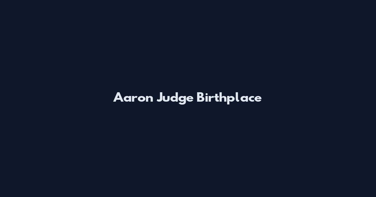 Aaron Judge Birthplace