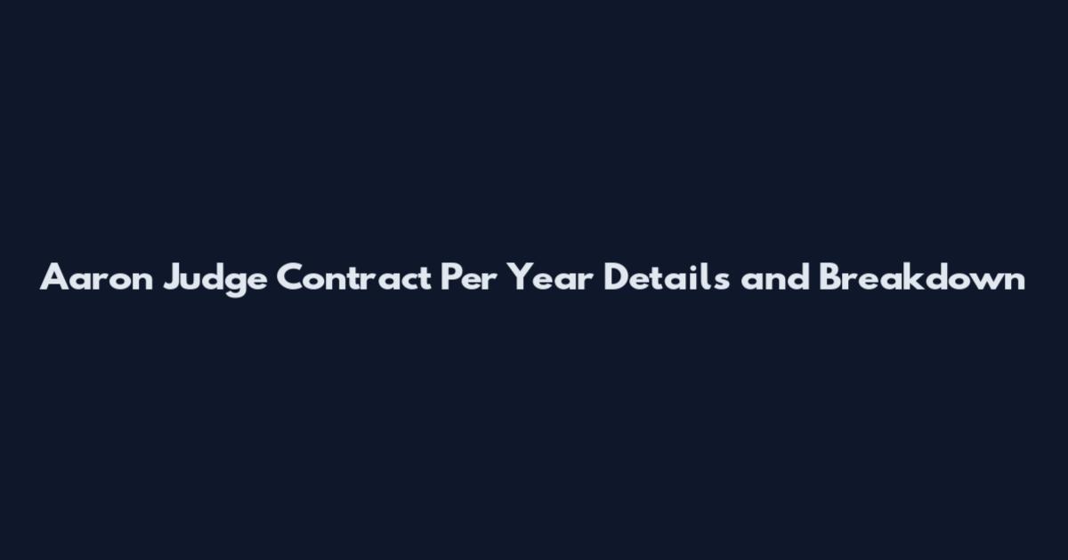 Aaron Judge Contract Per Year Details and Breakdown