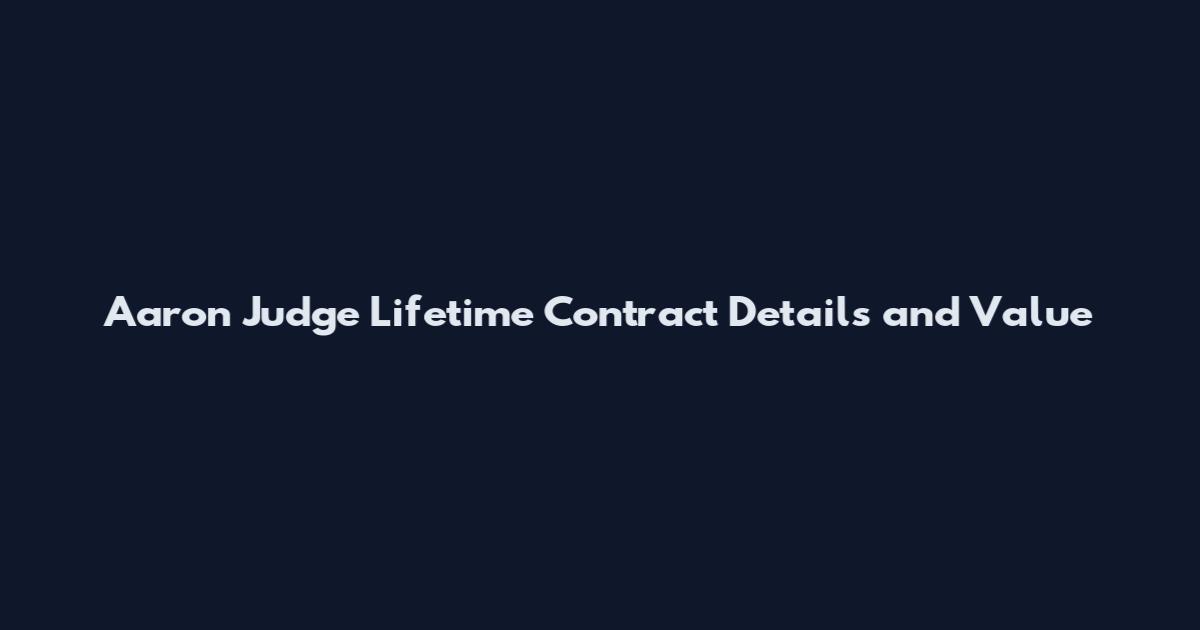 Aaron Judge Lifetime Contract Details and Value