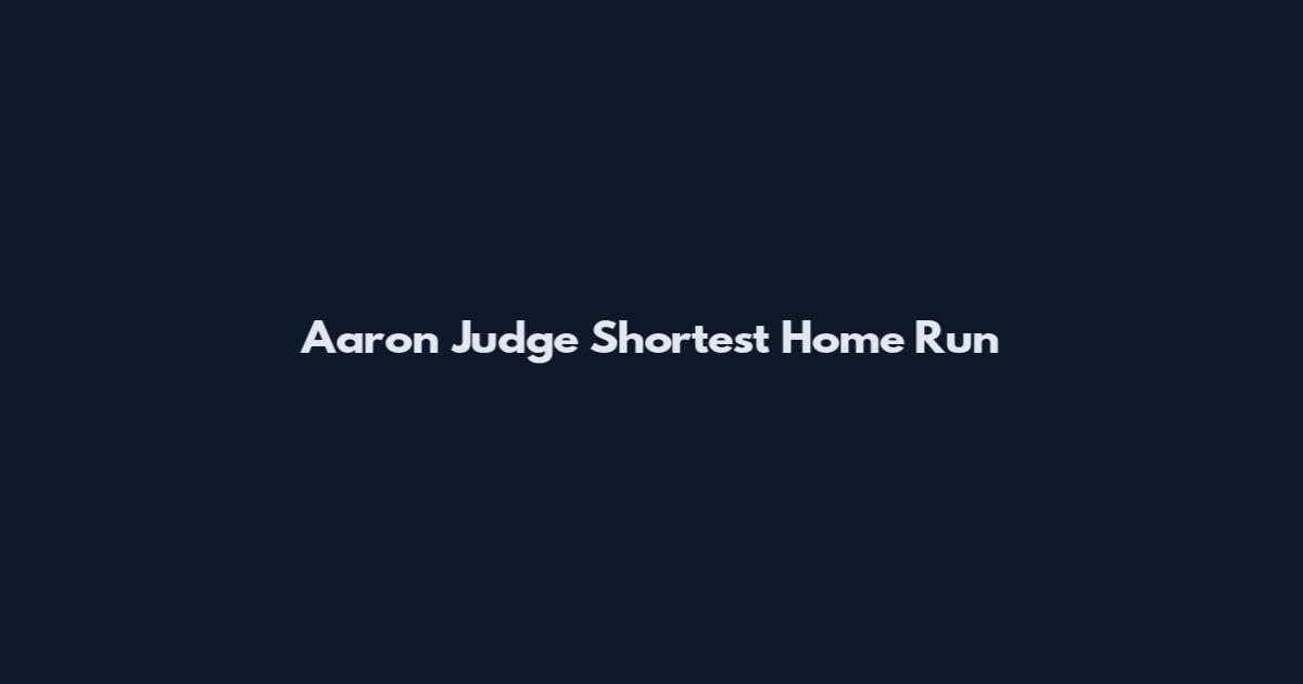 Aaron Judge Shortest Home Run