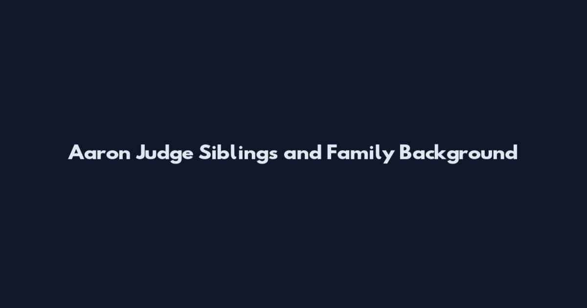 Aaron Judge Siblings and Family Background