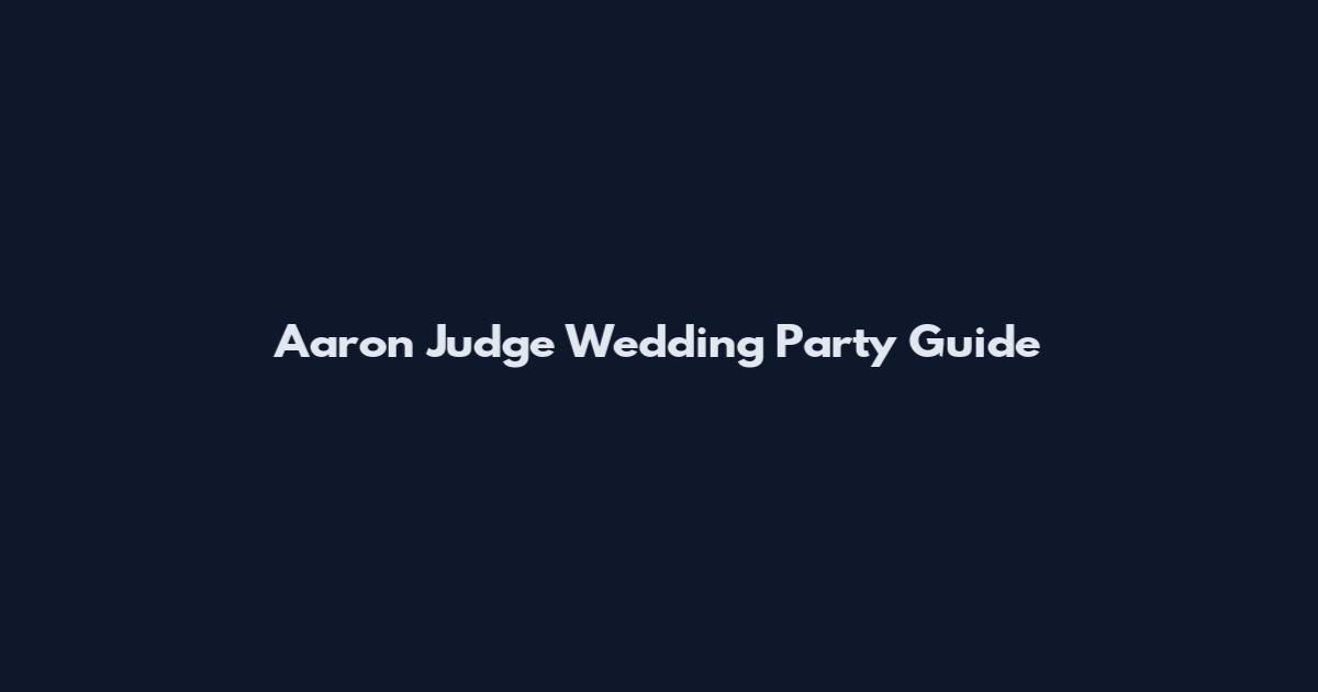 Aaron Judge Wedding Party Guide