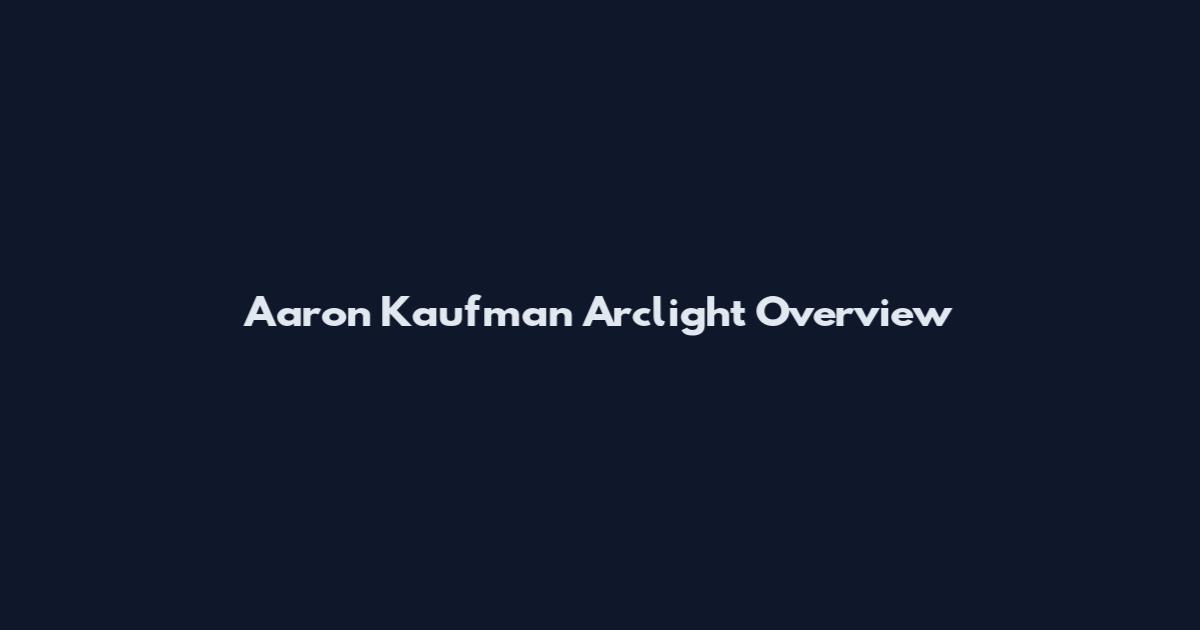 Aaron Kaufman Arclight Overview