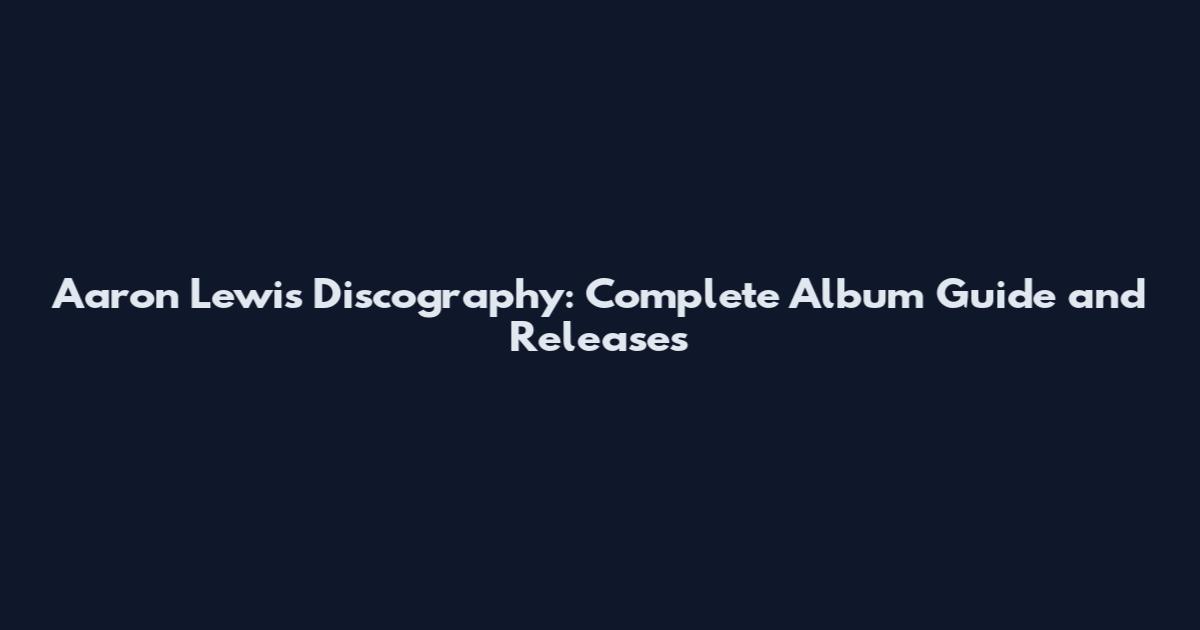 Aaron Lewis Discography: Complete Album Guide and Releases