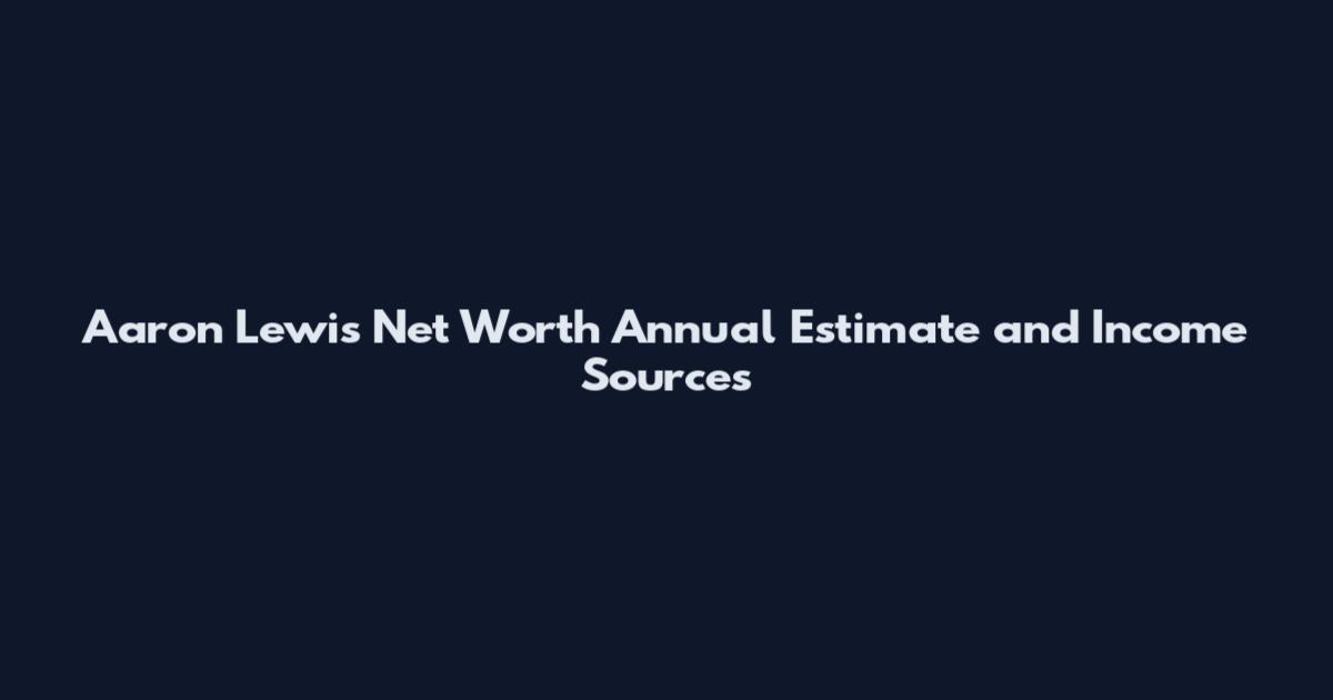 Aaron Lewis Net Worth Annual Estimate and Income Sources