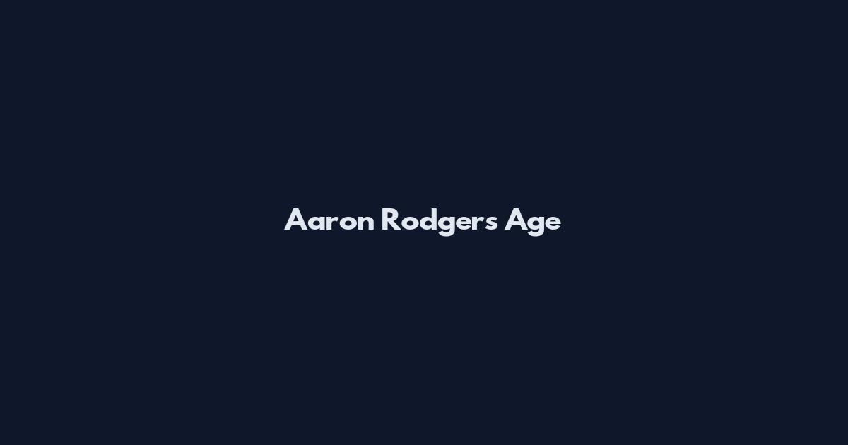 Aaron Rodgers Age