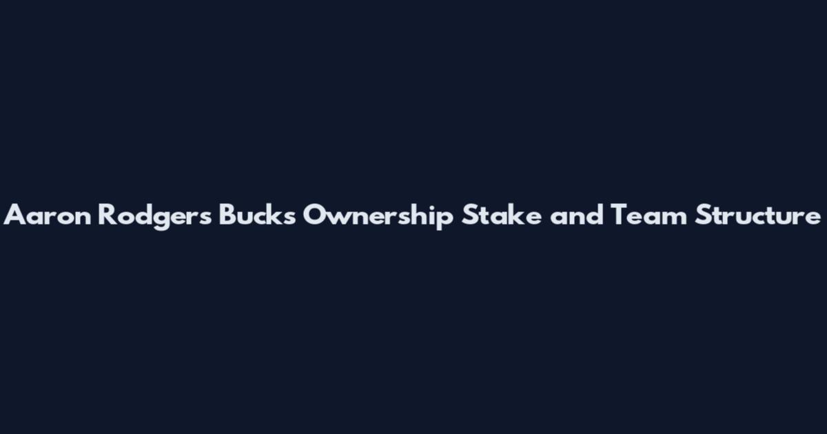 Aaron Rodgers Bucks Ownership Stake and Team Structure