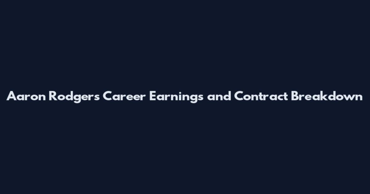 Aaron Rodgers Career Earnings and Contract Breakdown
