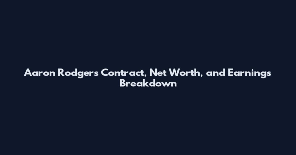 Aaron Rodgers Contract, Net Worth, and Earnings Breakdown