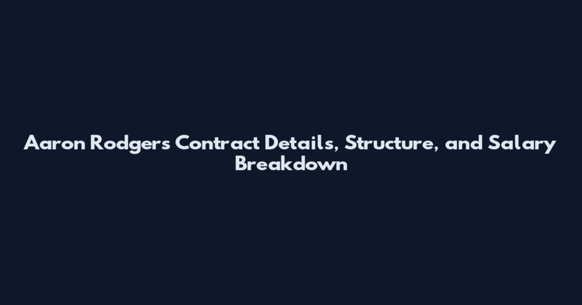 Aaron Rodgers Contract Details, Structure, and Salary Breakdown