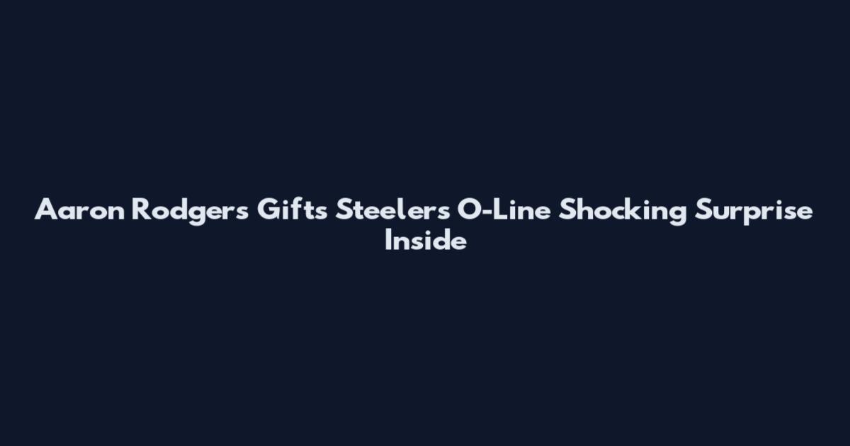 Aaron Rodgers Gifts Steelers O-Line Shocking Surprise Inside