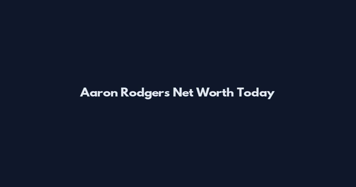 Aaron Rodgers Net Worth Today