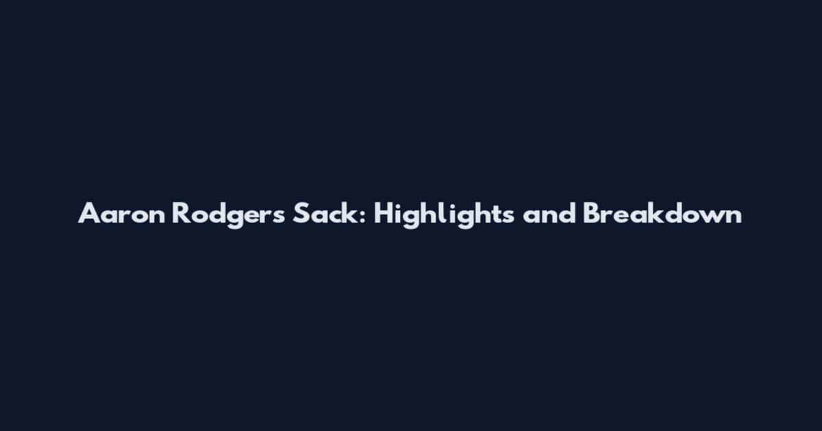 Aaron Rodgers Sack: Highlights and Breakdown