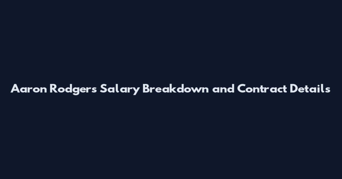Aaron Rodgers Salary Breakdown and Contract Details