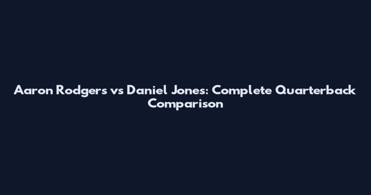 Aaron Rodgers vs Daniel Jones: Complete Quarterback Comparison