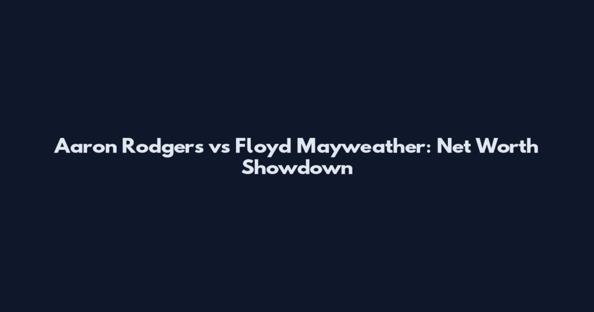 Aaron Rodgers vs Floyd Mayweather: Net Worth Showdown