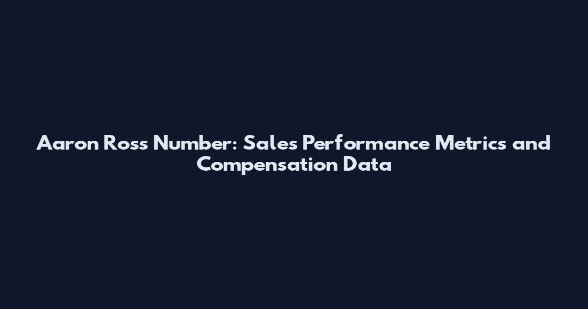 Aaron Ross Number: Sales Performance Metrics and Compensation Data