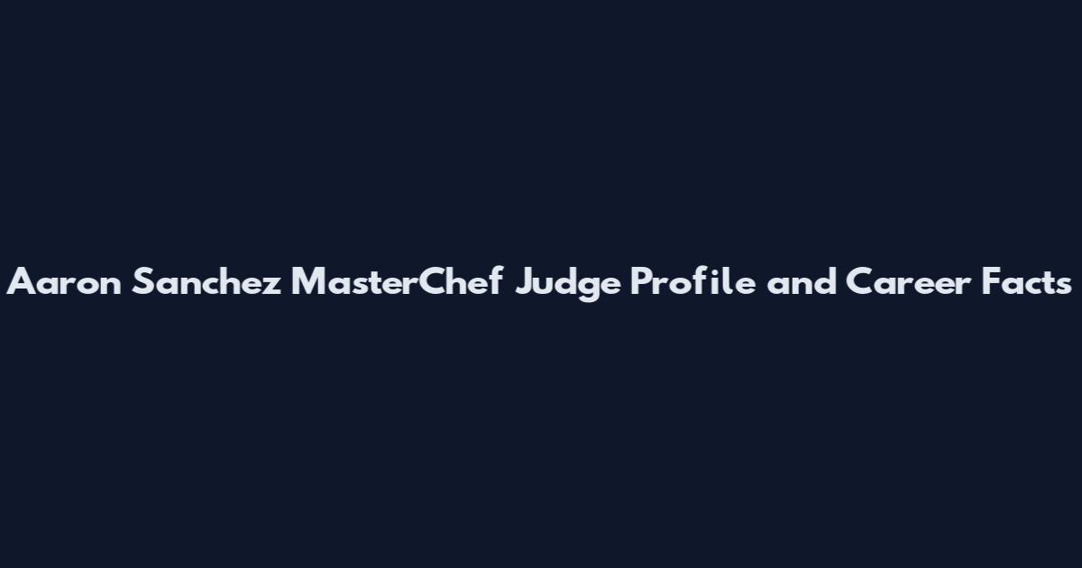 Aaron Sanchez MasterChef Judge Profile and Career Facts