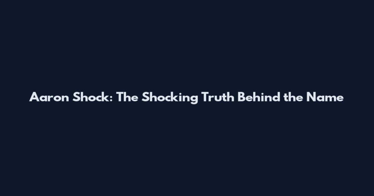 Aaron Shock: The Shocking Truth Behind the Name