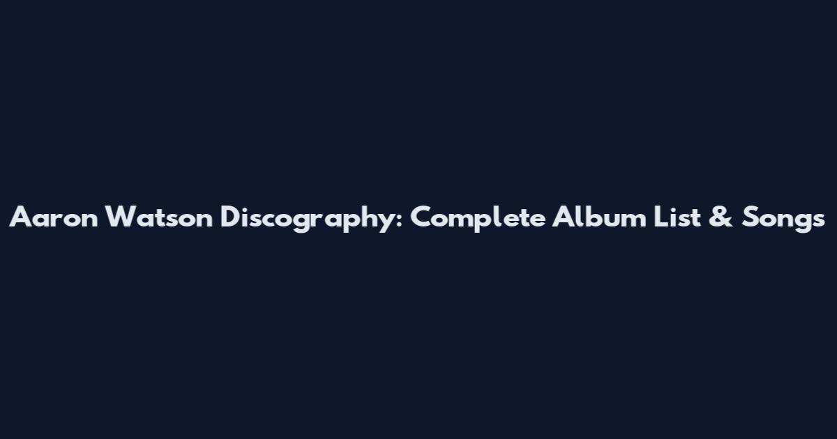 Aaron Watson Discography: Complete Album List & Songs