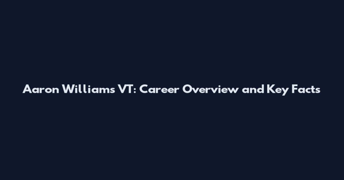 Aaron Williams VT: Career Overview and Key Facts