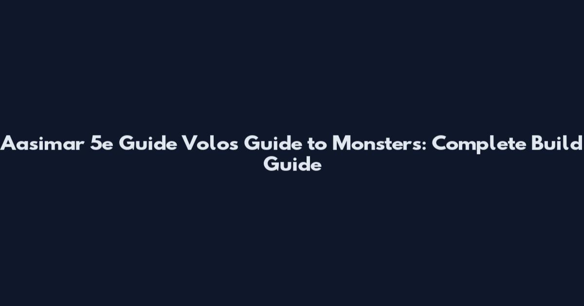 Aasimar 5e Guide Volo's Guide to Monsters: Complete Build Guide