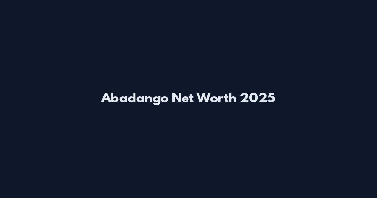 Abadango Net Worth 2025