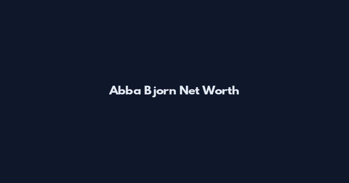 Abba Bjorn Net Worth