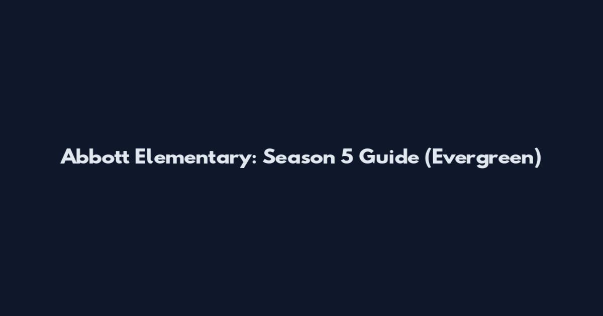 Abbott Elementary: Season 5 Guide (Evergreen)