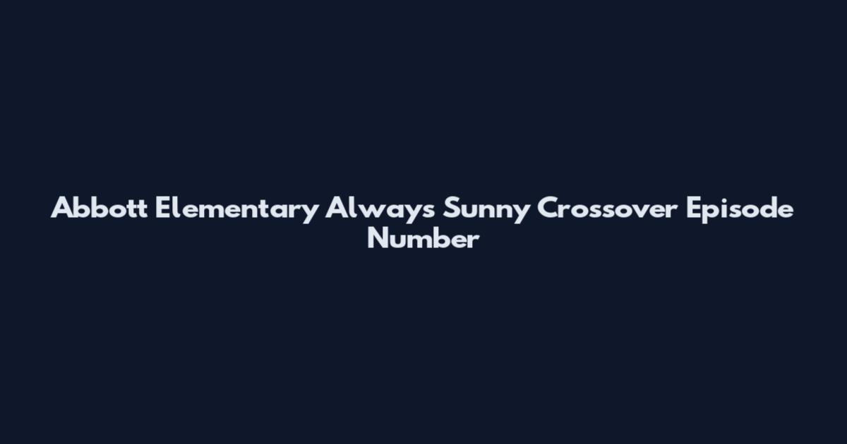 Abbott Elementary Always Sunny Crossover Episode Number