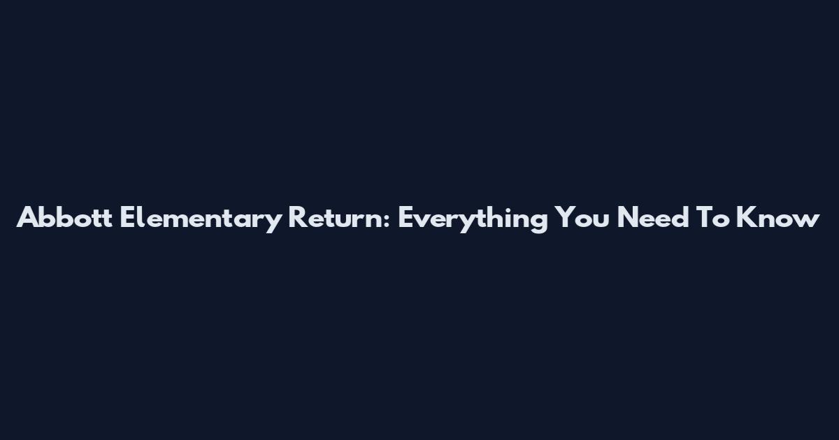 Abbott Elementary Return: Everything You Need To Know