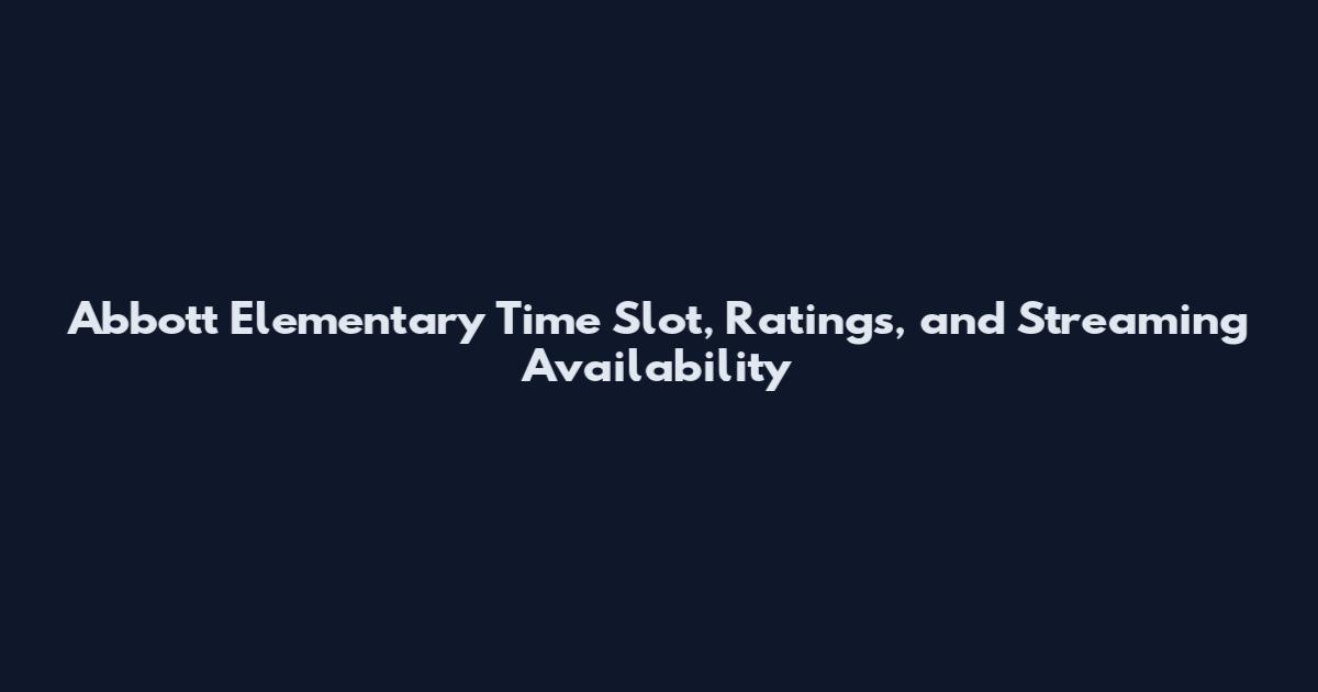 Abbott Elementary Time Slot, Ratings, and Streaming Availability
