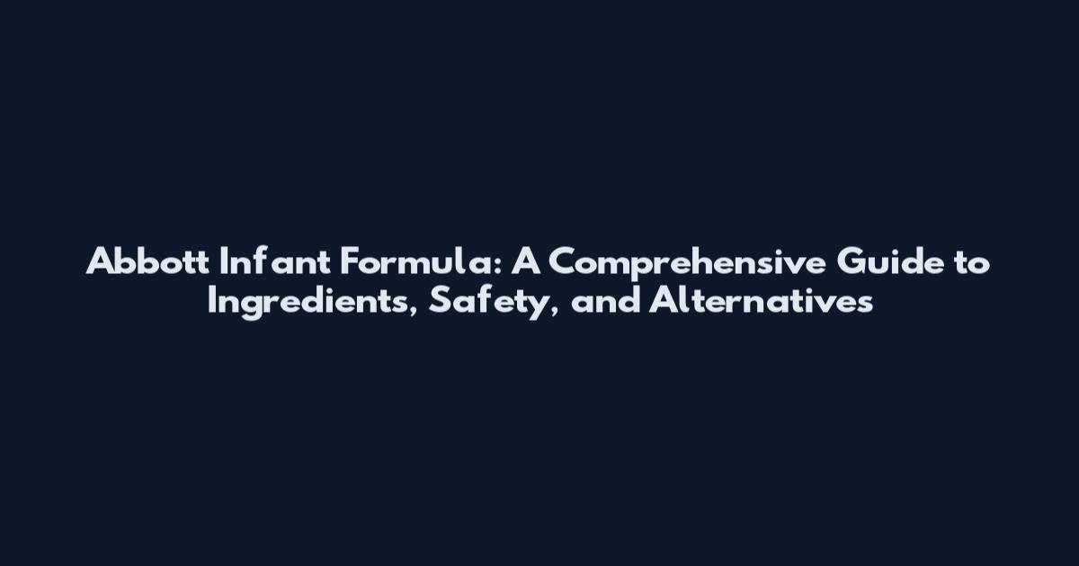 Abbott Infant Formula: A Comprehensive Guide to Ingredients, Safety, and Alternatives
