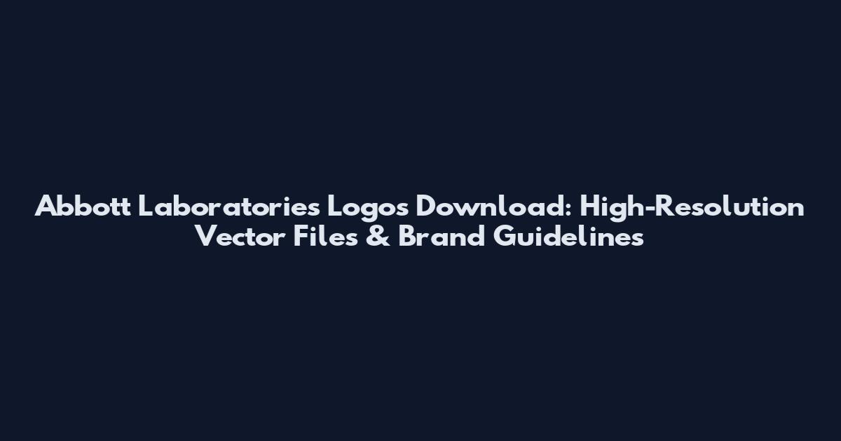 Abbott Laboratories Logos Download: High-Resolution Vector Files & Brand Guidelines
