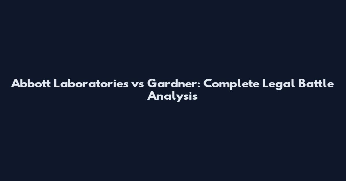 Abbott Laboratories vs Gardner: Complete Legal Battle Analysis
