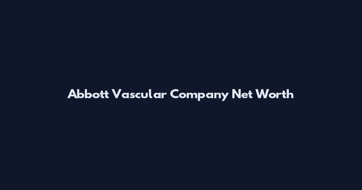 Abbott Vascular Company Net Worth