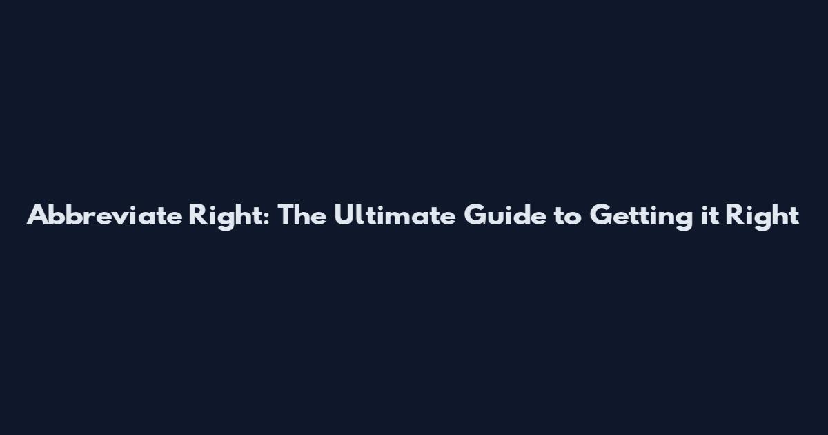 Abbreviate Right: The Ultimate Guide to Getting it Right