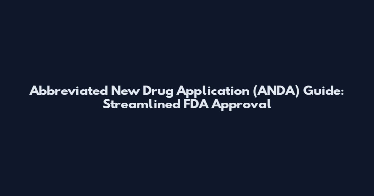 Abbreviated New Drug Application (ANDA) Guide: Streamlined FDA Approval