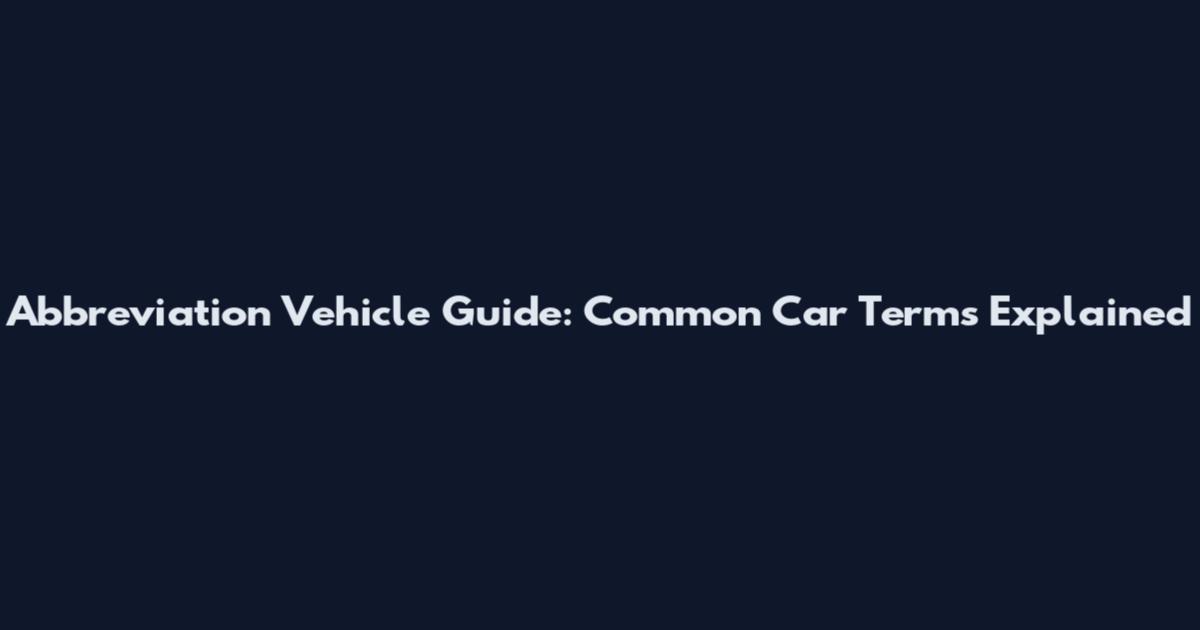 Abbreviation Vehicle Guide: Common Car Terms Explained