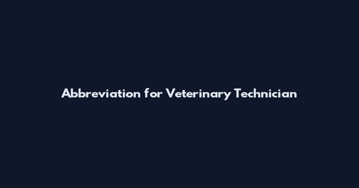 Abbreviation for Veterinary Technician