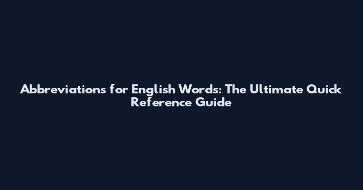 Abbreviations for English Words: The Ultimate Quick Reference Guide