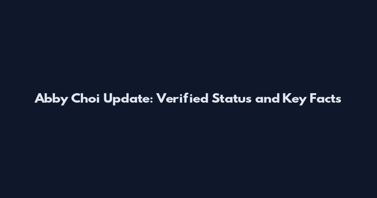 Abby Choi Update: Verified Status and Key Facts