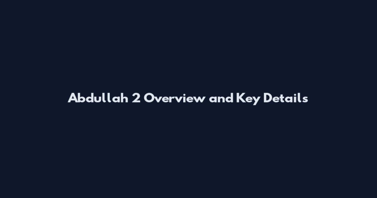 Abdullah 2 Overview and Key Details